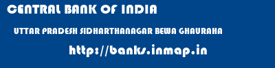 CENTRAL BANK OF INDIA  UTTAR PRADESH SIDHARTHANAGAR BEWA GHAURAHA   banks information 